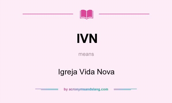 What does IVN mean? It stands for Igreja Vida Nova