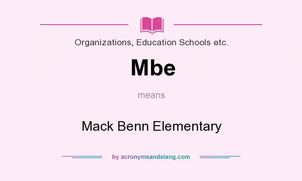 What does Mbe mean? It stands for Mack Benn Elementary