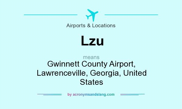What does Lzu mean? It stands for Gwinnett County Airport, Lawrenceville, Georgia, United States