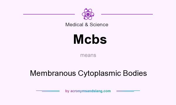 What does Mcbs mean? It stands for Membranous Cytoplasmic Bodies