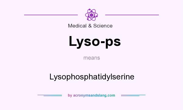 What does Lyso-ps mean? It stands for Lysophosphatidylserine