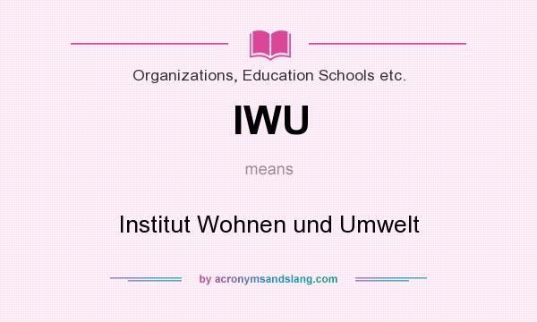What does IWU mean? It stands for Institut Wohnen und Umwelt