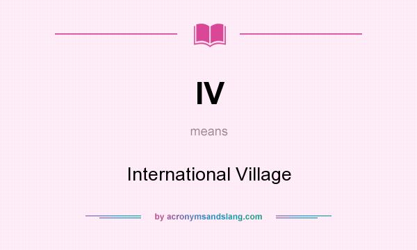 What does IV mean? It stands for International Village