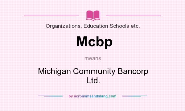 What does Mcbp mean? It stands for Michigan Community Bancorp Ltd.