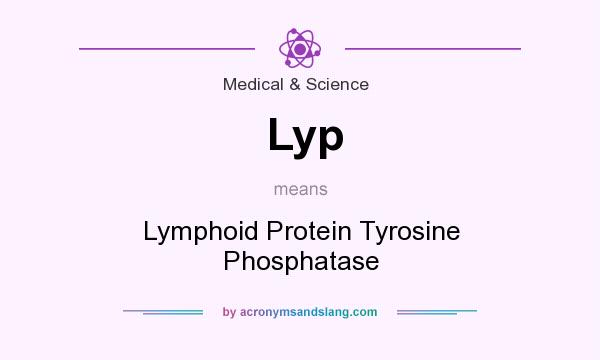 What does Lyp mean? It stands for Lymphoid Protein Tyrosine Phosphatase