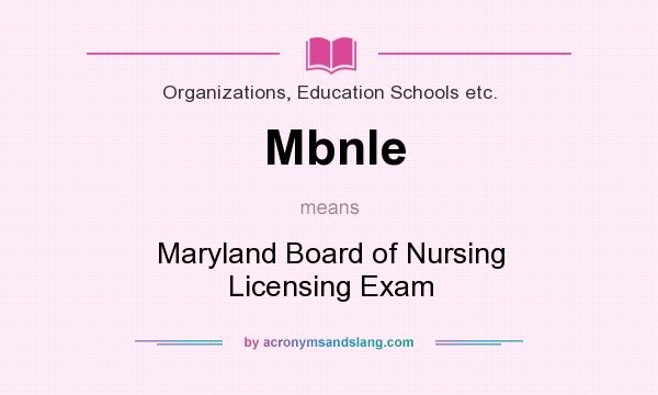What does Mbnle mean? It stands for Maryland Board of Nursing Licensing Exam