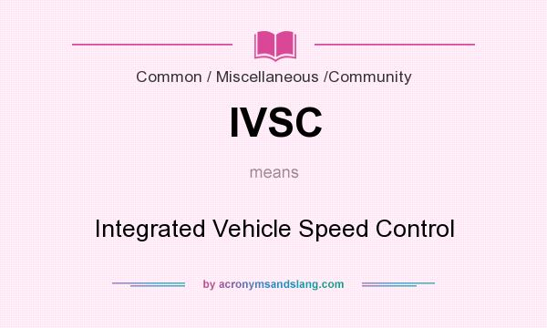 What does IVSC mean? It stands for Integrated Vehicle Speed Control