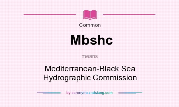 What does Mbshc mean? It stands for Mediterranean-Black Sea Hydrographic Commission