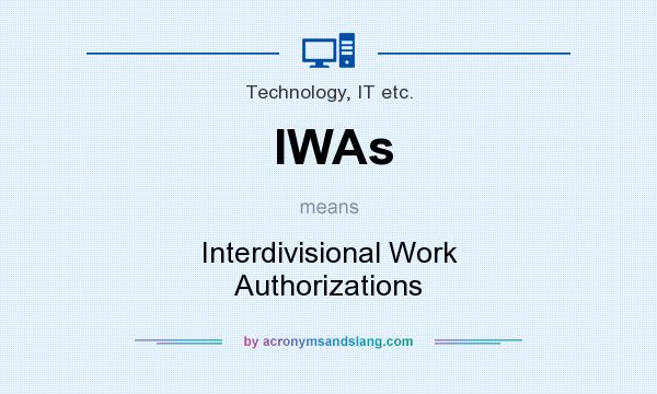 What does IWAs mean? It stands for Interdivisional Work Authorizations