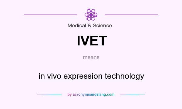 What does IVET mean? It stands for in vivo expression technology