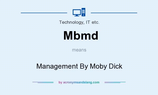 What does Mbmd mean? It stands for Management By Moby Dick