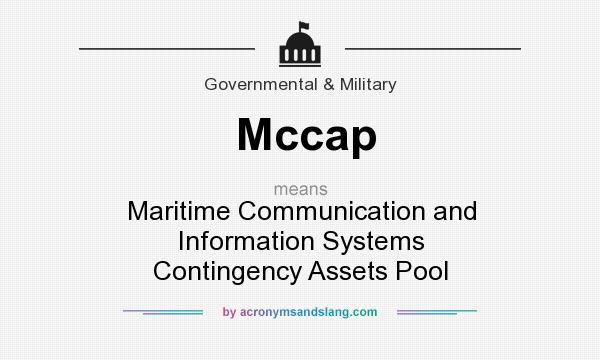 What does Mccap mean? It stands for Maritime Communication and Information Systems Contingency Assets Pool