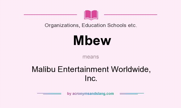 What does Mbew mean? It stands for Malibu Entertainment Worldwide, Inc.