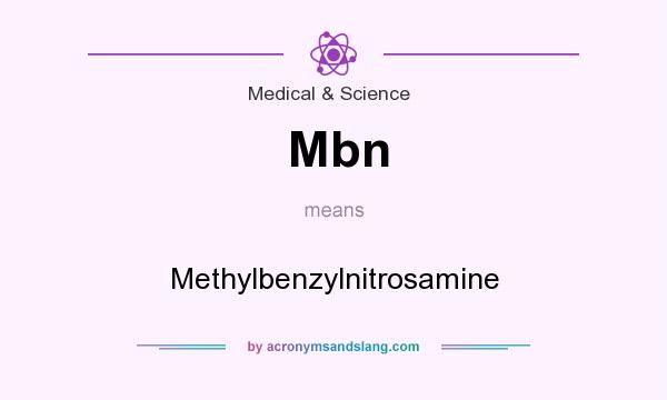 What does Mbn mean? It stands for Methylbenzylnitrosamine
