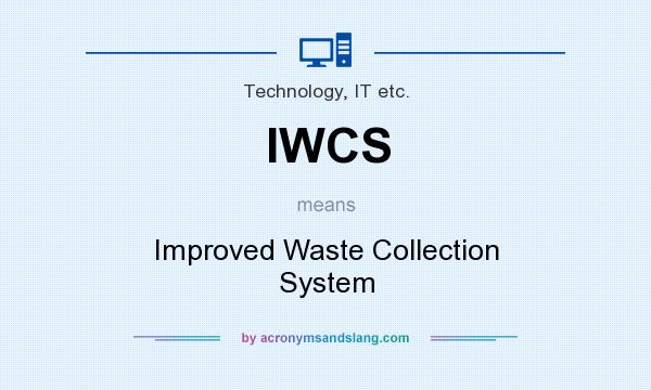 What does IWCS mean? It stands for Improved Waste Collection System