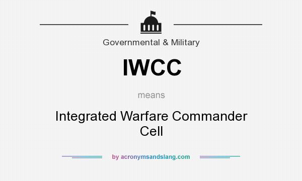 What does IWCC mean? It stands for Integrated Warfare Commander Cell