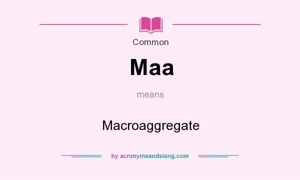 What does Maa mean? It stands for Macroaggregate