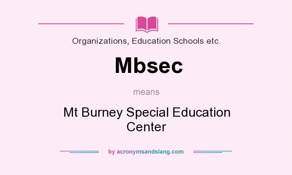 What does Mbsec mean? It stands for Mt Burney Special Education Center
