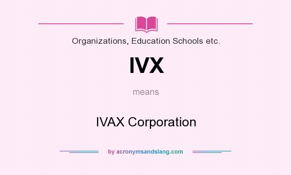 What does IVX mean? It stands for IVAX Corporation