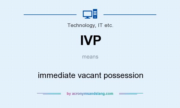 What does IVP mean? It stands for immediate vacant possession