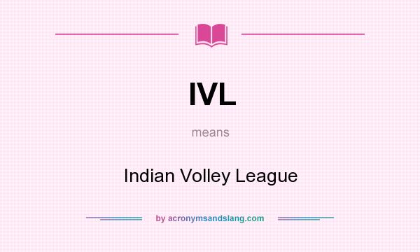 What does IVL mean? It stands for Indian Volley League