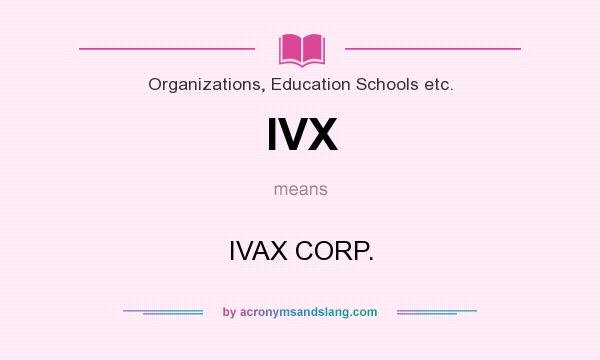 What does IVX mean? It stands for IVAX CORP.