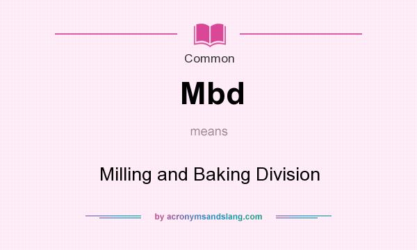 What does Mbd mean? It stands for Milling and Baking Division