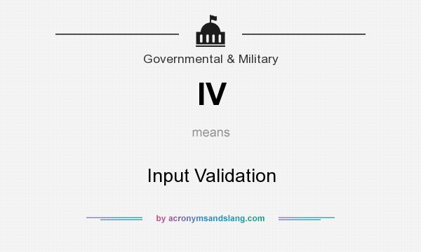 What does IV mean? It stands for Input Validation