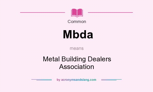 What does Mbda mean? It stands for Metal Building Dealers Association