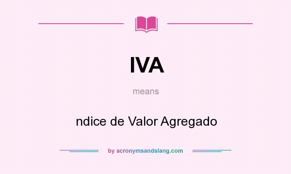 What does IVA mean? It stands for ndice de Valor Agregado