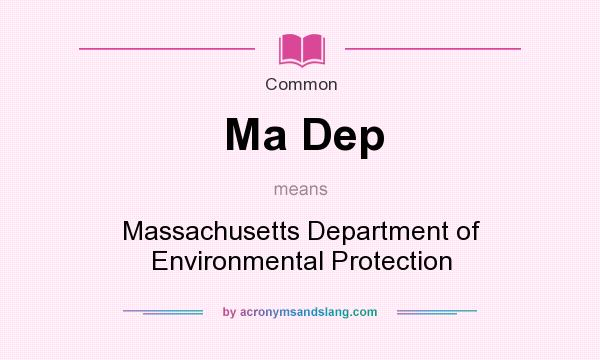 What does Ma Dep mean? It stands for Massachusetts Department of Environmental Protection