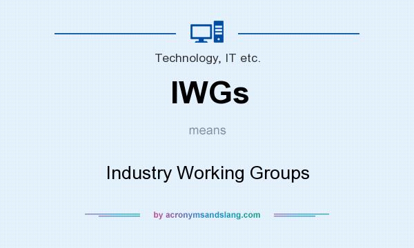 What does IWGs mean? It stands for Industry Working Groups