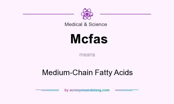 What does Mcfas mean? It stands for Medium-Chain Fatty Acids