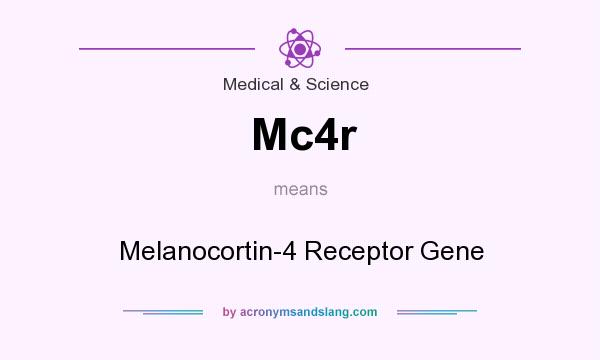 What does Mc4r mean? It stands for Melanocortin-4 Receptor Gene