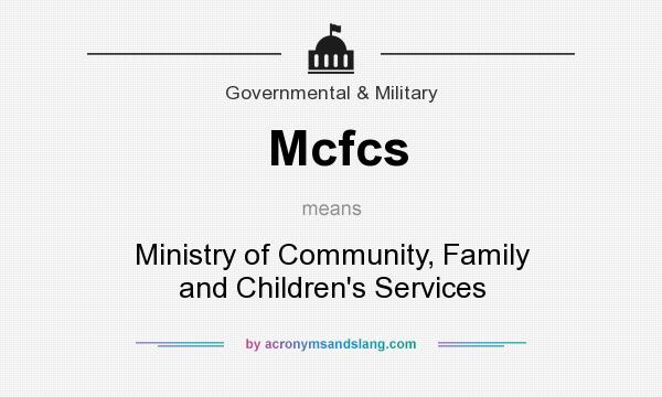 What does Mcfcs mean? It stands for Ministry of Community, Family and Children`s Services