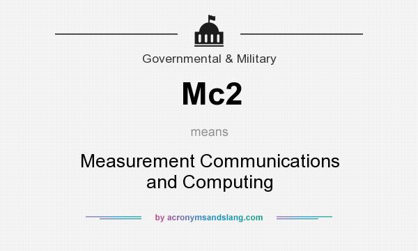 What does Mc2 mean? It stands for Measurement Communications and Computing