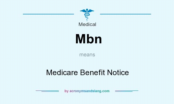 What does Mbn mean? It stands for Medicare Benefit Notice
