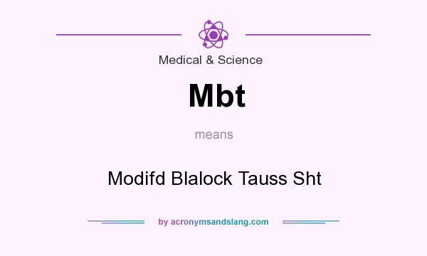 What does Mbt mean? It stands for Modifd Blalock Tauss Sht
