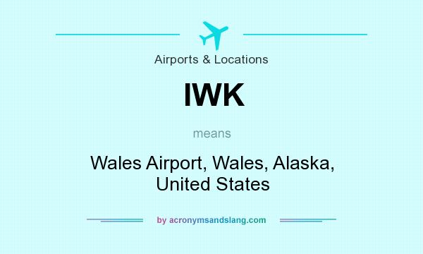 What does IWK mean? It stands for Wales Airport, Wales, Alaska, United States