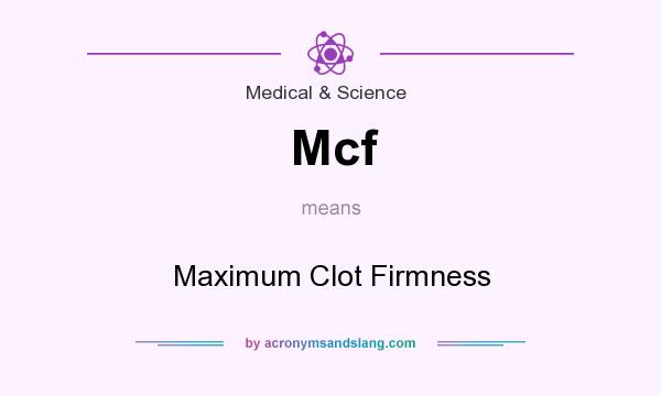 What does Mcf mean? It stands for Maximum Clot Firmness
