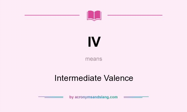 What does IV mean? It stands for Intermediate Valence