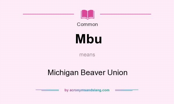 What does Mbu mean? It stands for Michigan Beaver Union