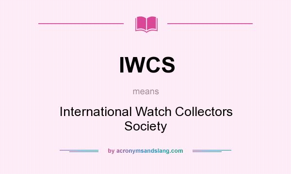 What does IWCS mean? It stands for International Watch Collectors Society