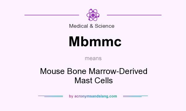 What does Mbmmc mean? It stands for Mouse Bone Marrow-Derived Mast Cells