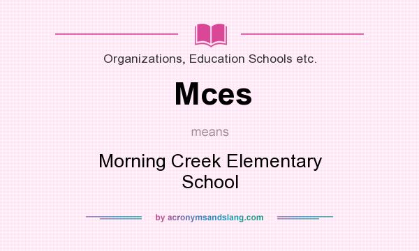 What does Mces mean? It stands for Morning Creek Elementary School