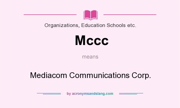 What does Mccc mean? It stands for Mediacom Communications Corp.