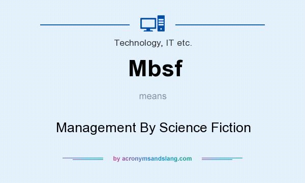 What does Mbsf mean? It stands for Management By Science Fiction