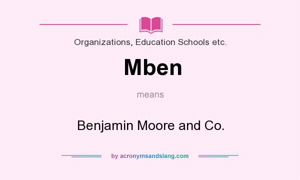What does Mben mean? It stands for Benjamin Moore and Co.