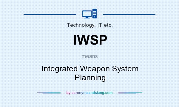 What does IWSP mean? It stands for Integrated Weapon System Planning