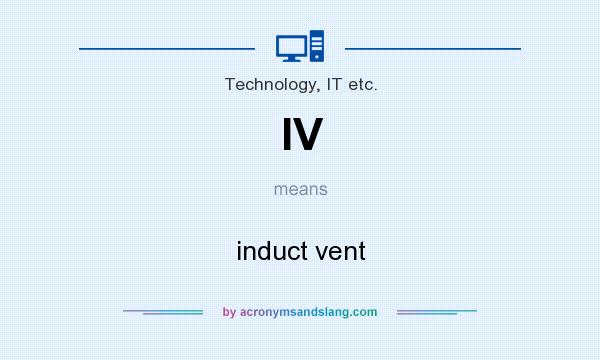 What does IV mean? It stands for induct vent